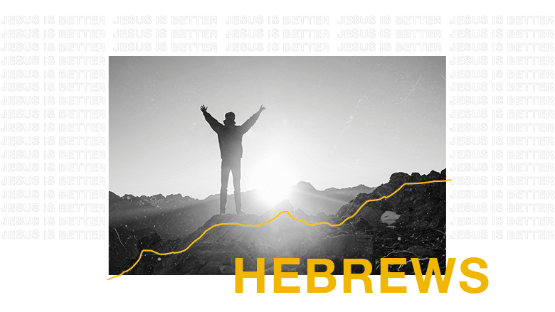 Hebrews: Jesus Is Better