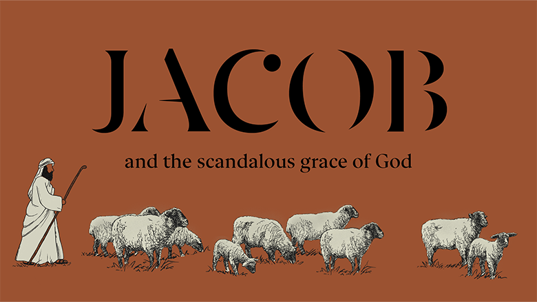 Jacob & The Scandalous Grace of God